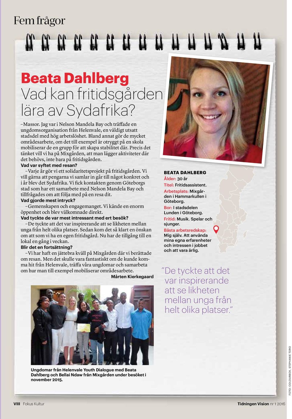 Bland annat gör de mycket områdesarbete, om det till exempel är otryggt på en skola mobiliserar de en grupp för att skapa stabilitet där.