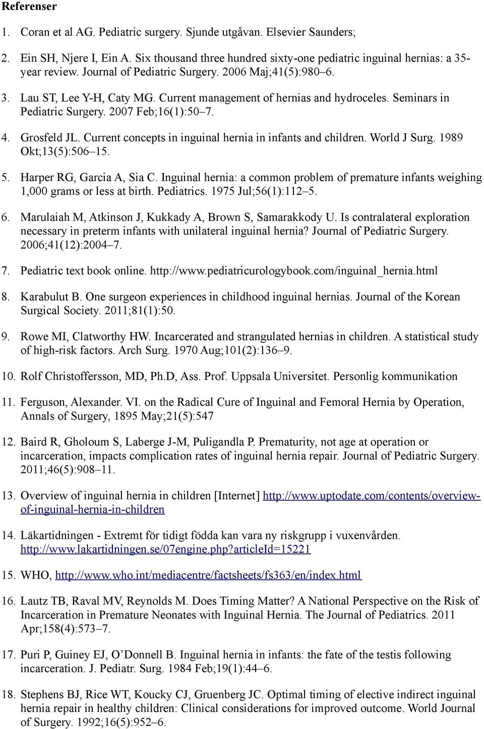 Current concepts in inguinal hernia in infants and children. World J Surg. 1989 Okt;13(5):506 15. 5. Harper RG, Garcia A, Sia C.