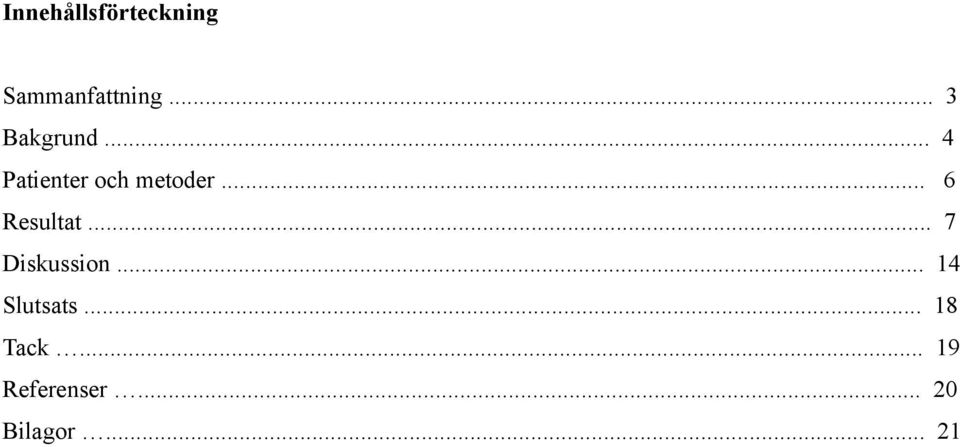 .. 6 Resultat... 7 Diskussion... 14 Slutsats.