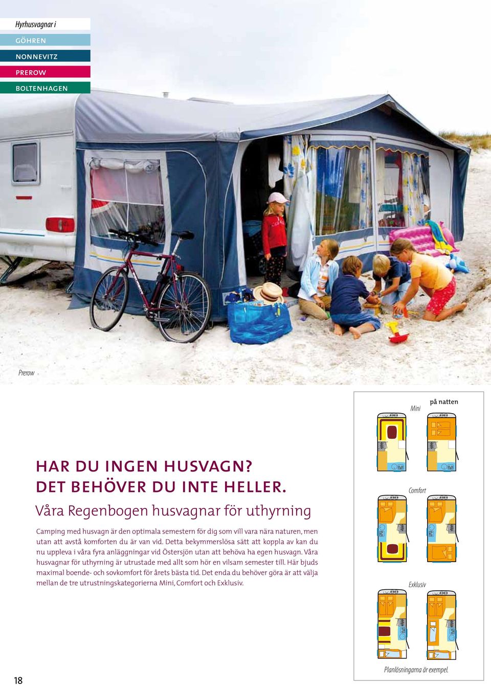 Detta bekymmerslösa sätt att koppla av kan du nu uppleva i våra fyra anläggningar vid Östersjön utan att behöva ha egen husvagn.