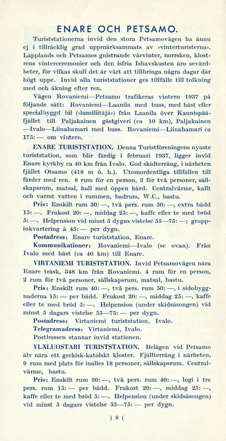 Invid alla turiststationer ges tillfälle till tolkning med och åkning efter ren.