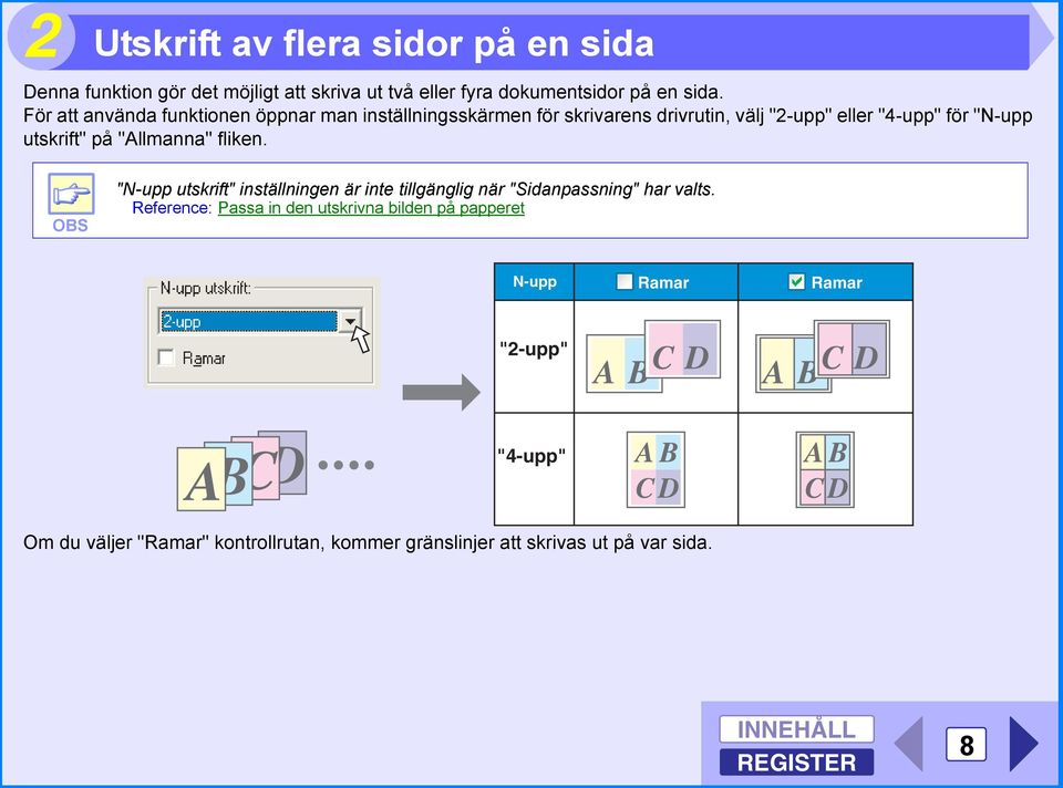 på "Allmanna" fliken. OBS "N-upp utskrift" inställningen är inte tillgänglig när "Sidanpassning" har valts.