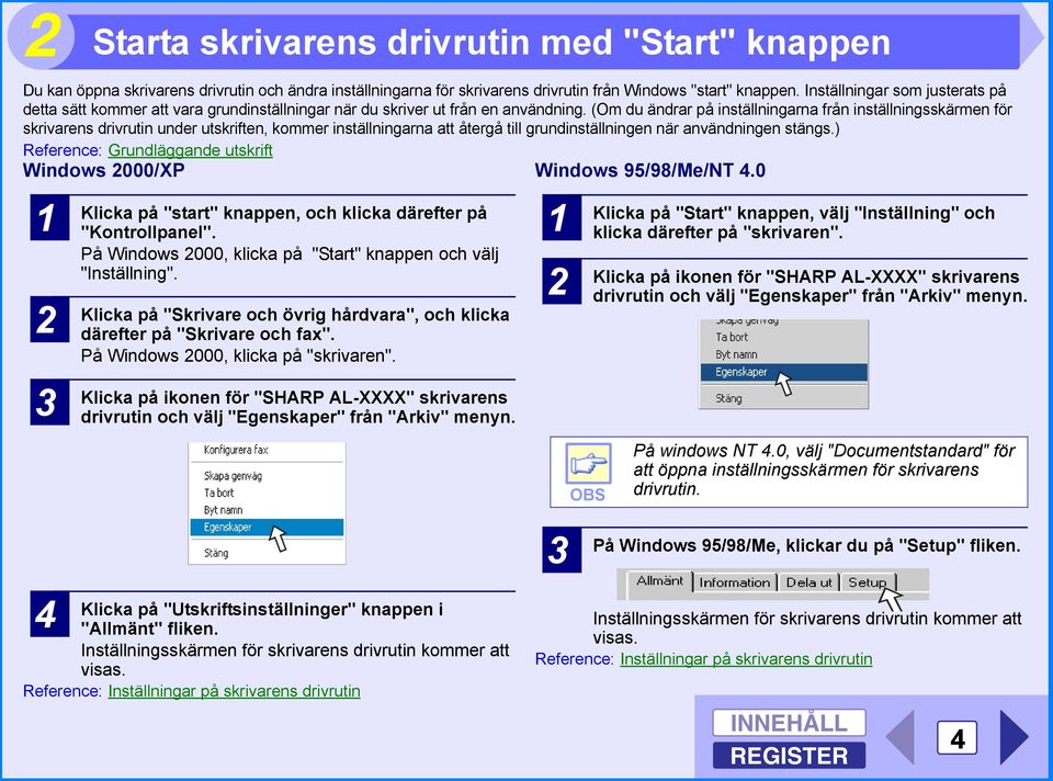 (Om du ändrar på inställningarna från inställningsskärmen för skrivarens drivrutin under utskriften, kommer inställningarna att återgå till grundinställningen när användningen stängs.