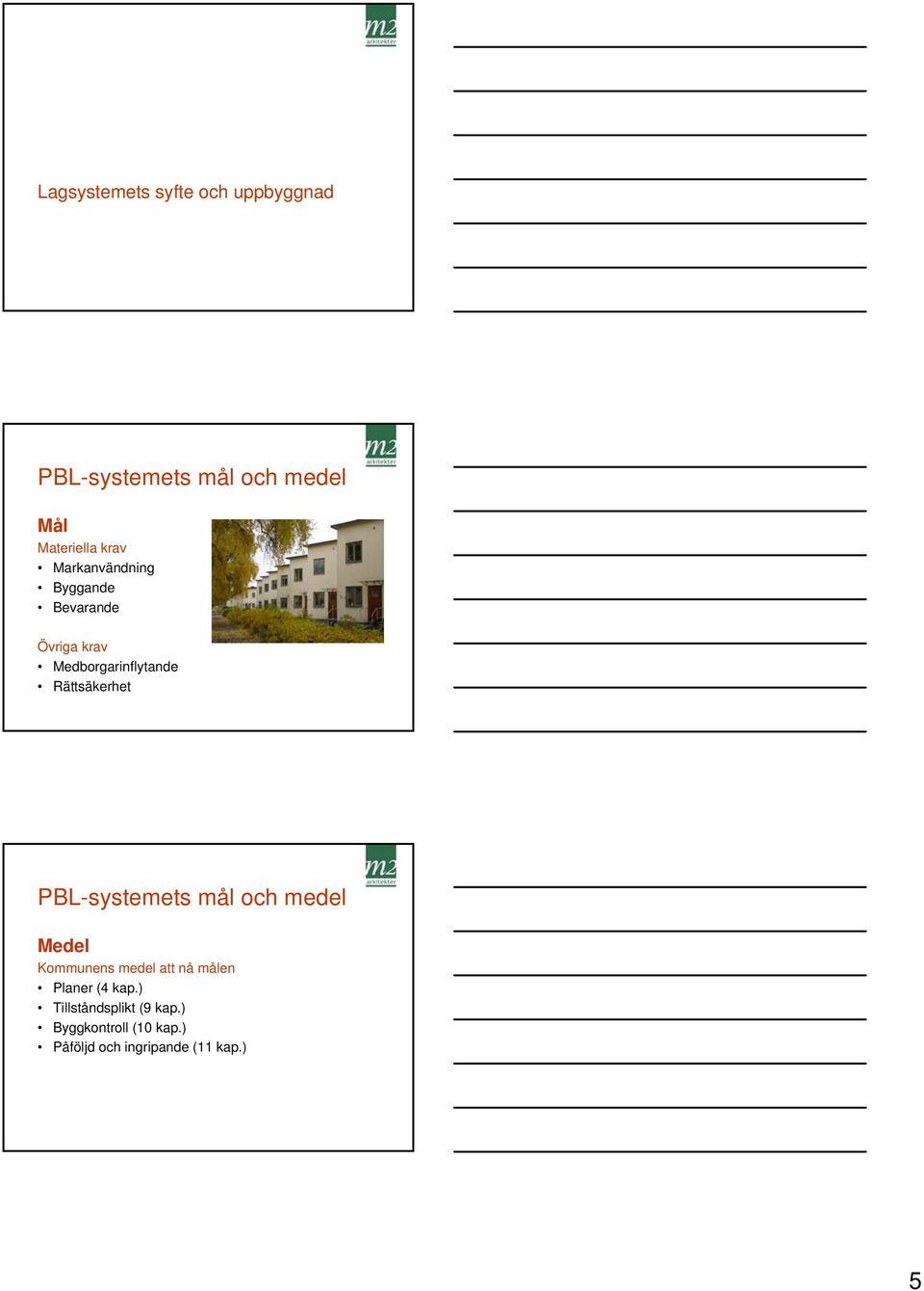 Rättsäkerhet PBL-systemets mål och medel Medel Kommunens medel att nå målen