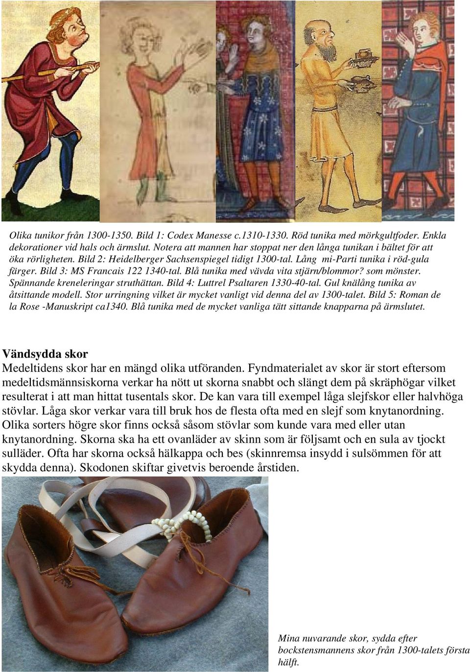 Bild 3: MS Francais 122 1340-tal. Blå tunika med vävda vita stjärn/blommor? som mönster. Spännande kreneleringar struthättan. Bild 4: Luttrel Psaltaren 1330-40-tal.