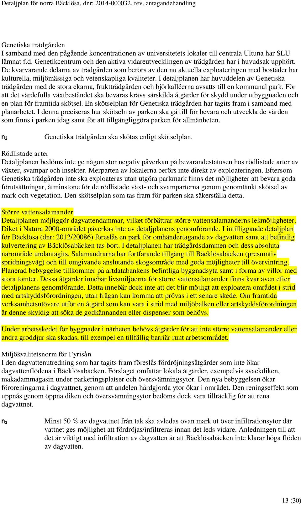De kvarvarande delarna av trädgården som berörs av den nu aktuella exploateringen med bostäder har kulturella, miljömässiga och vetenskapliga kvaliteter.
