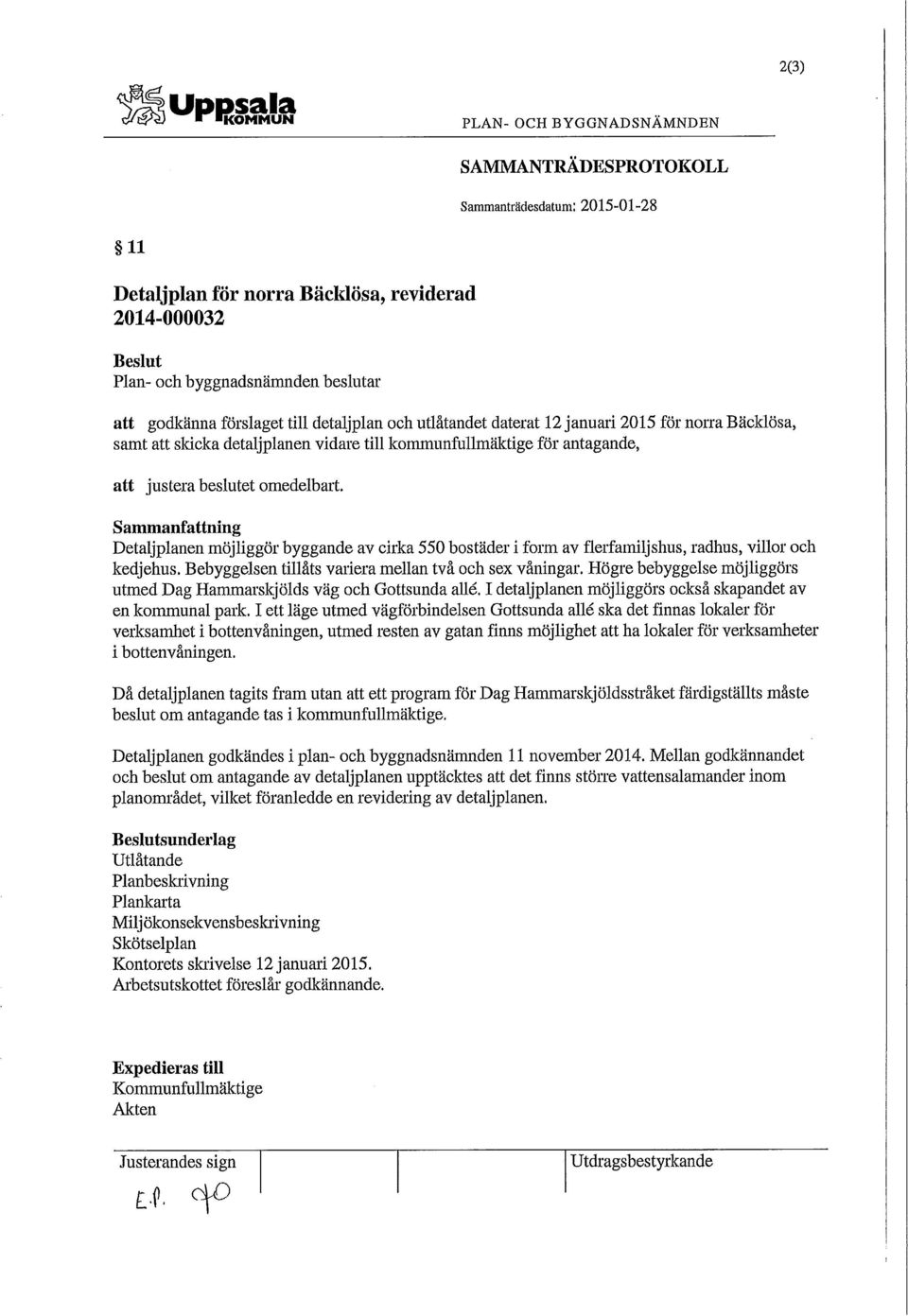 Sammanfattning Detaljplanen möjliggör byggande av cirka 550 bostäder i form av flerfamiljshus, radhus, villor och kedjehus. Bebyggelsen tillåts variera mellan två och sex våningar.