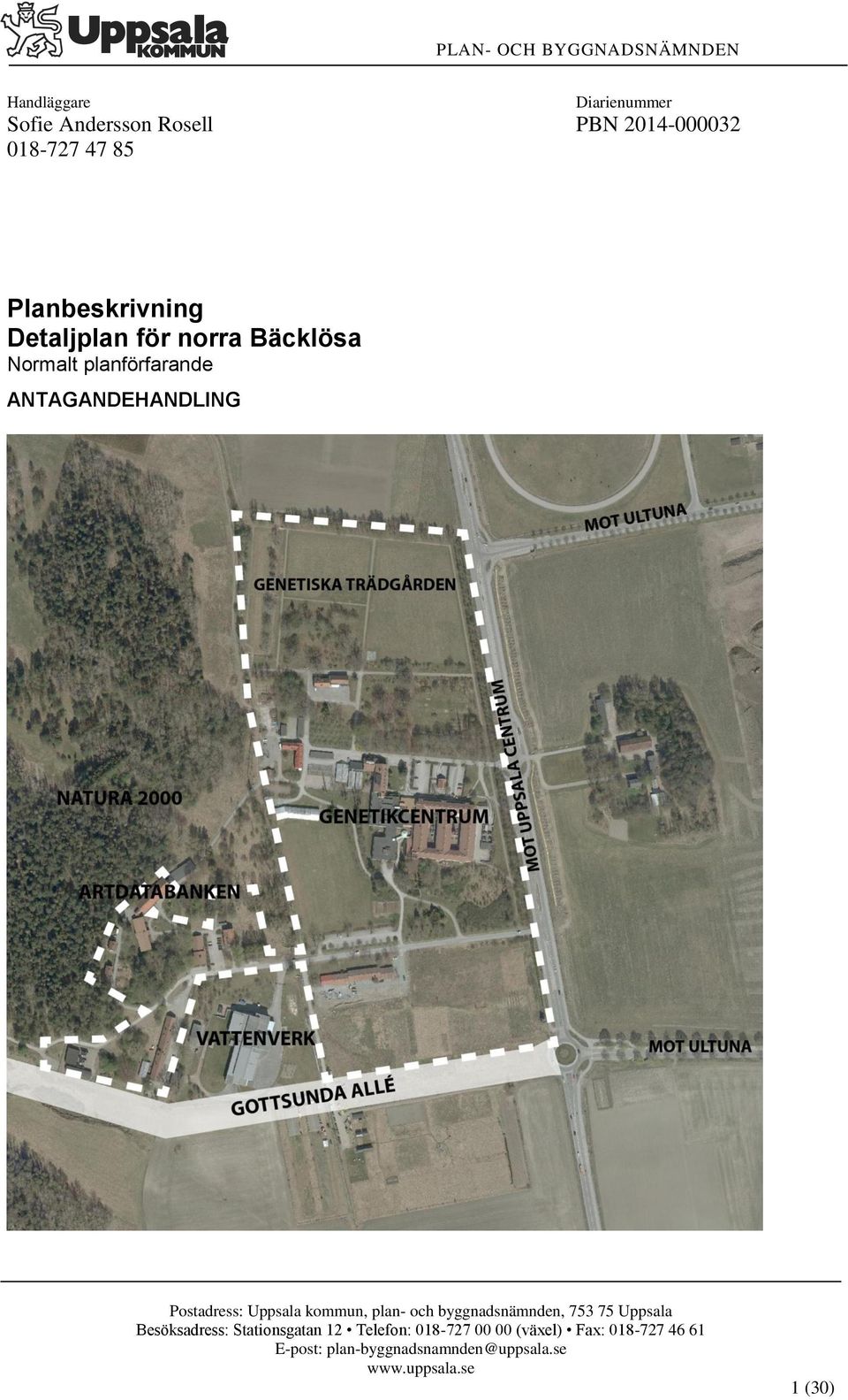 Postadress: Uppsala kommun, plan- och byggnadsnämnden, 753 75 Uppsala Besöksadress: Stationsgatan 12