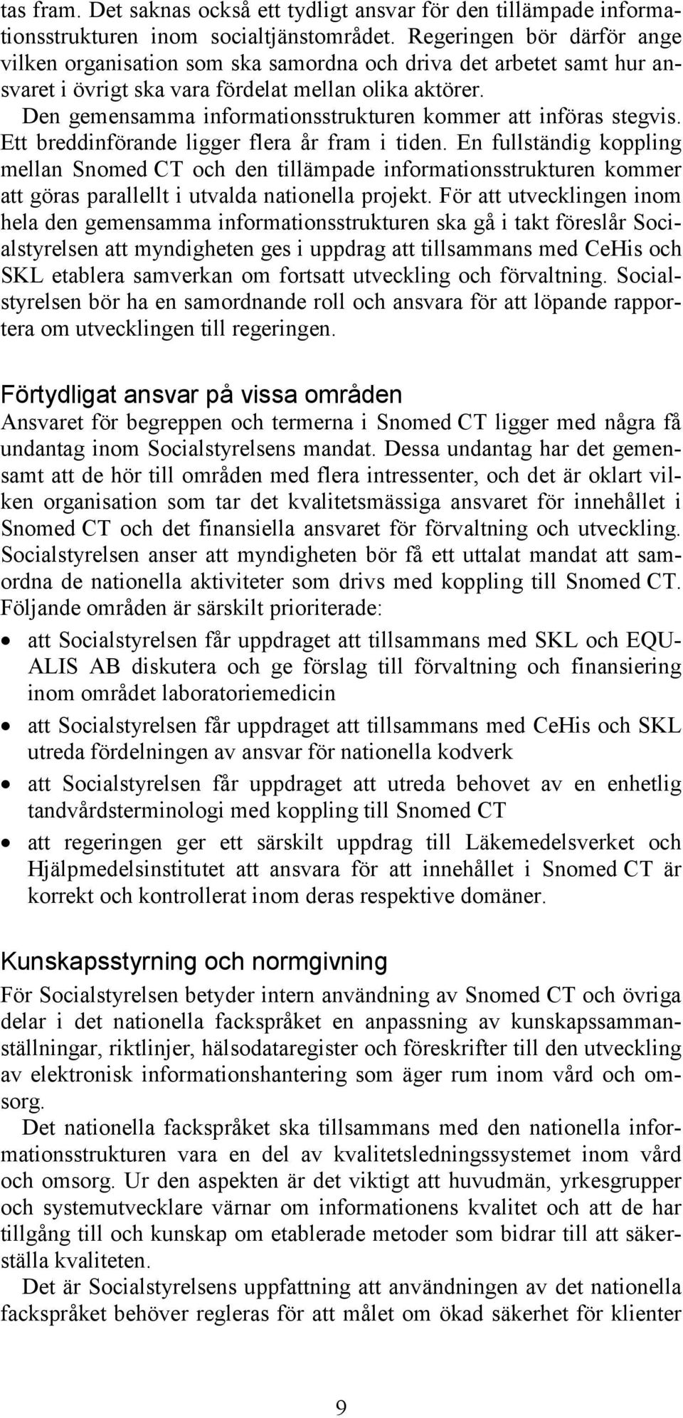 Den gemensamma informationsstrukturen kommer att införas stegvis. Ett breddinförande ligger flera år fram i tiden.