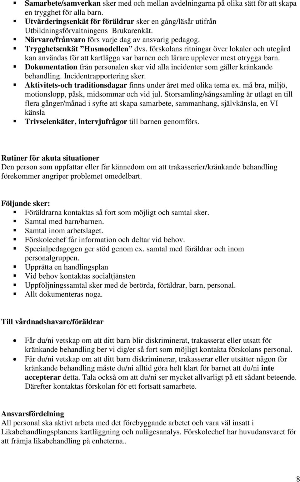 förskolans ritningar över lokaler och utegård kan användas för att kartlägga var barnen och lärare upplever mest otrygga barn.