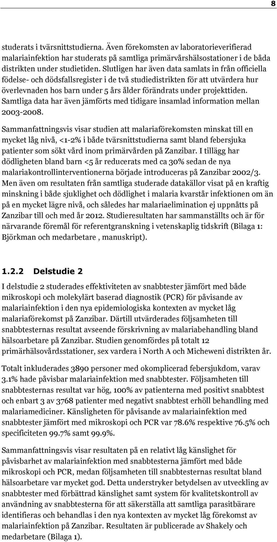 Samtliga data har även jämförts med tidigare insamlad information mellan 2003-2008.