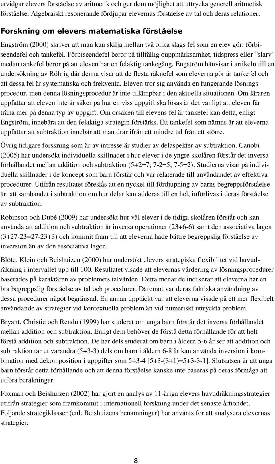 Förbiseendefel beror på tillfällig ouppmärksamhet, tidspress eller slarv medan tankefel beror på att eleven har en felaktig tankegång.