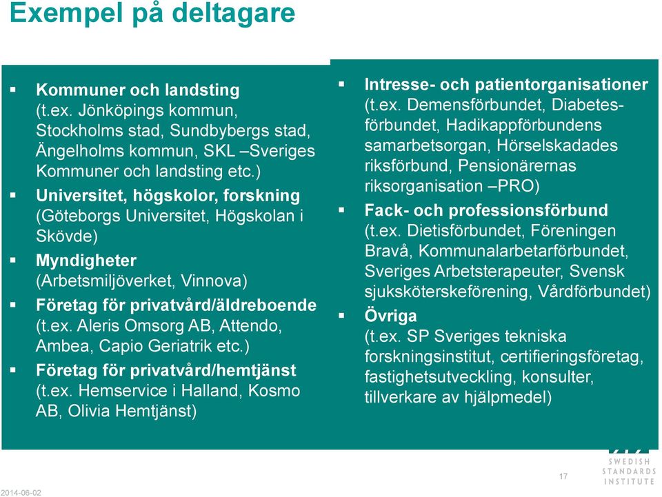 Aleris Omsorg AB, Attendo, Ambea, Capio Geriatrik etc.) Företag för privatvård/hemtjänst (t.ex.