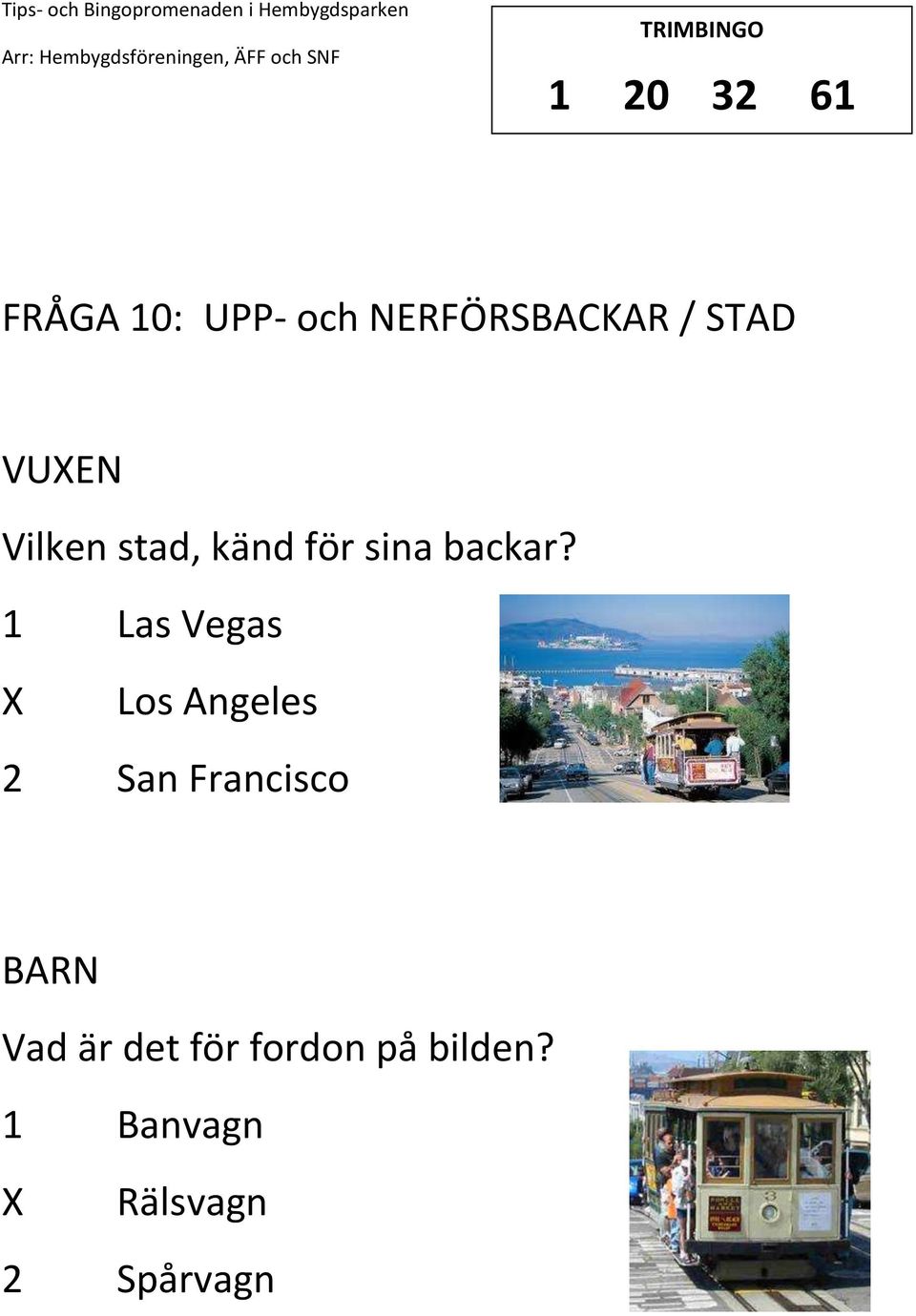 1 Las Vegas Los Angeles 2 San Francisco Vad är