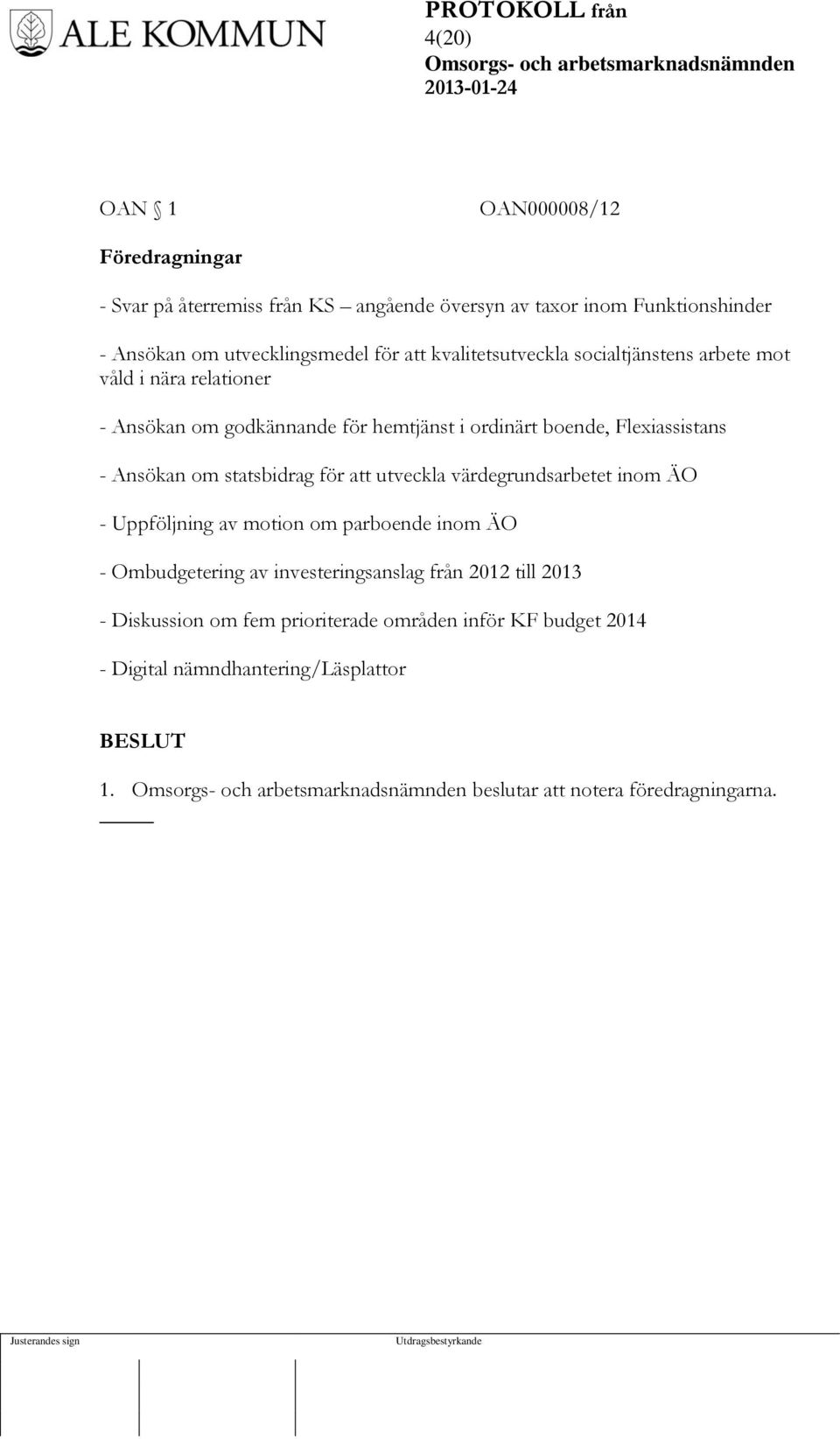 Ansökan om statsbidrag för att utveckla värdegrundsarbetet inom ÄO - Uppföljning av motion om parboende inom ÄO - Ombudgetering av investeringsanslag
