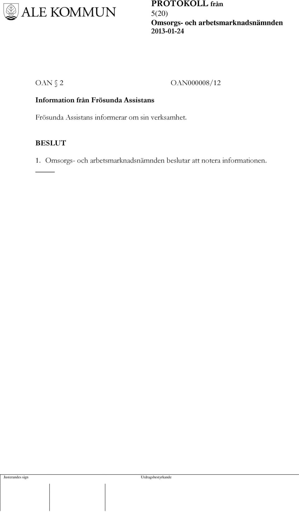 Assistans informerar om sin