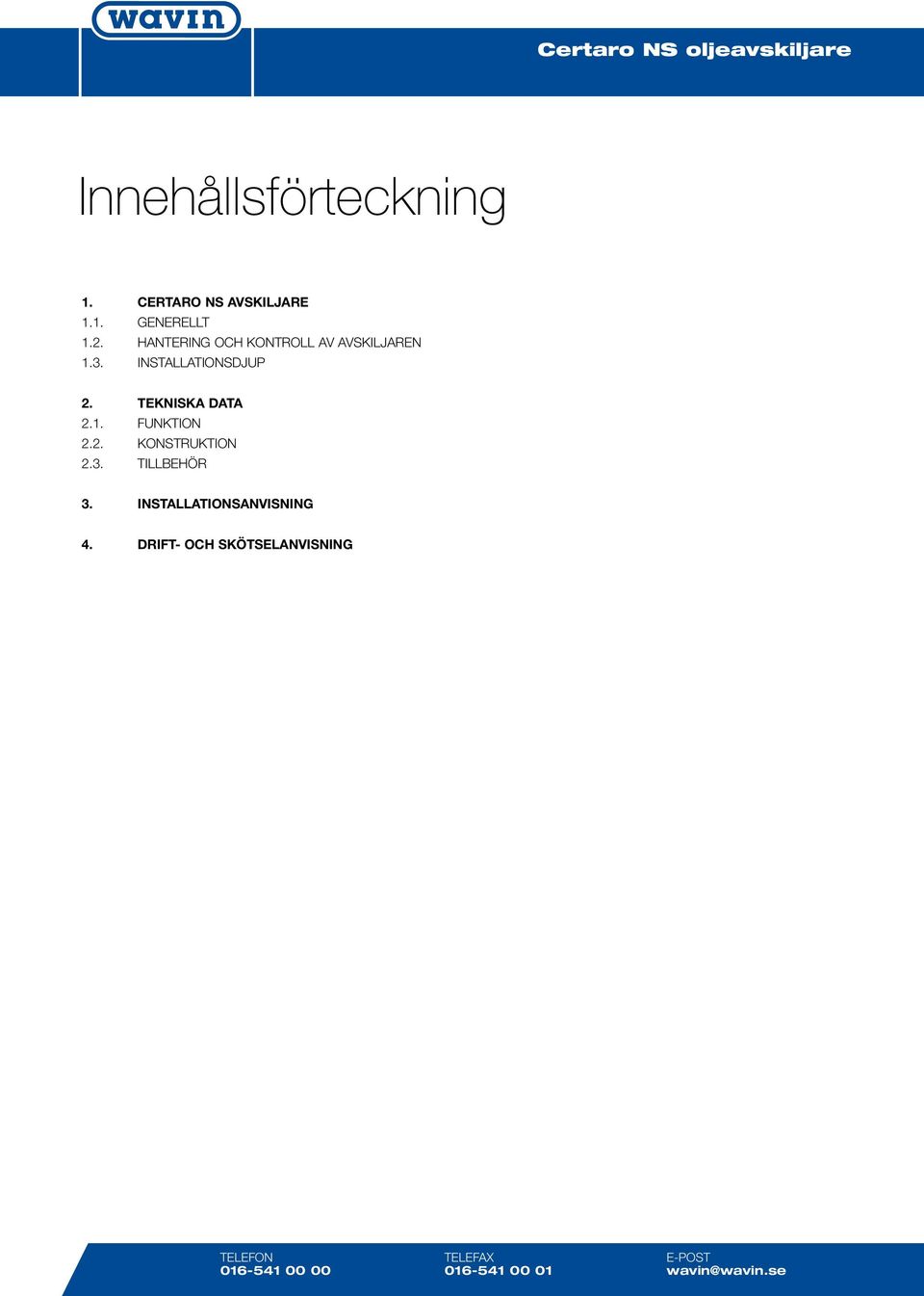 TEKNISKA DATA 2.1. FUNKTION 2.2. KONSTRUKTION 2.3. TILLBEHÖR 3.