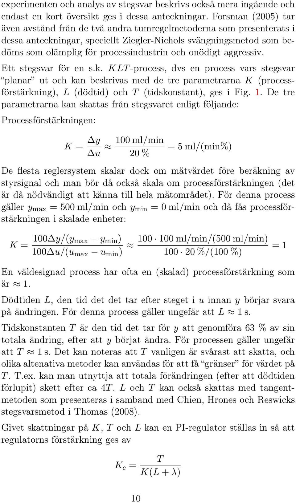 onödigt aggressiv. Ett stegsvar för en s.k.