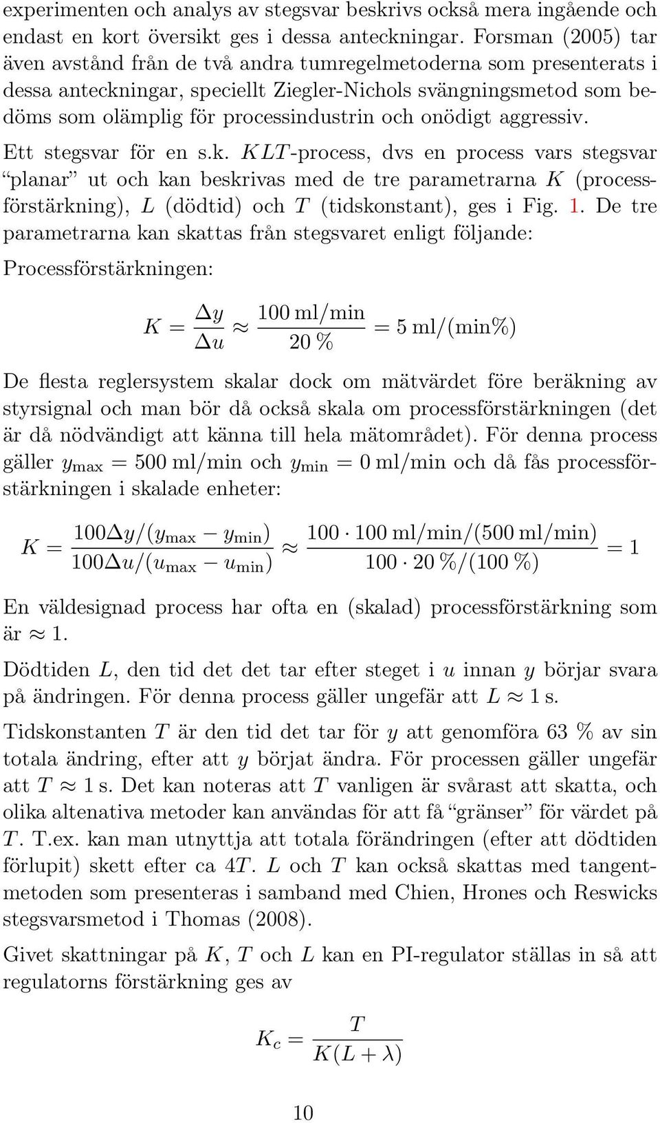 onödigt aggressiv. Ett stegsvar för en s.k.