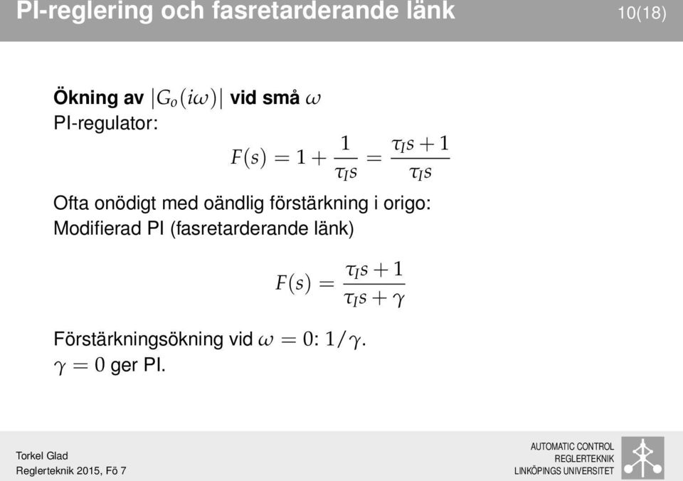 med oändlig förstärkning i origo: Modifierad PI (fasretarderande