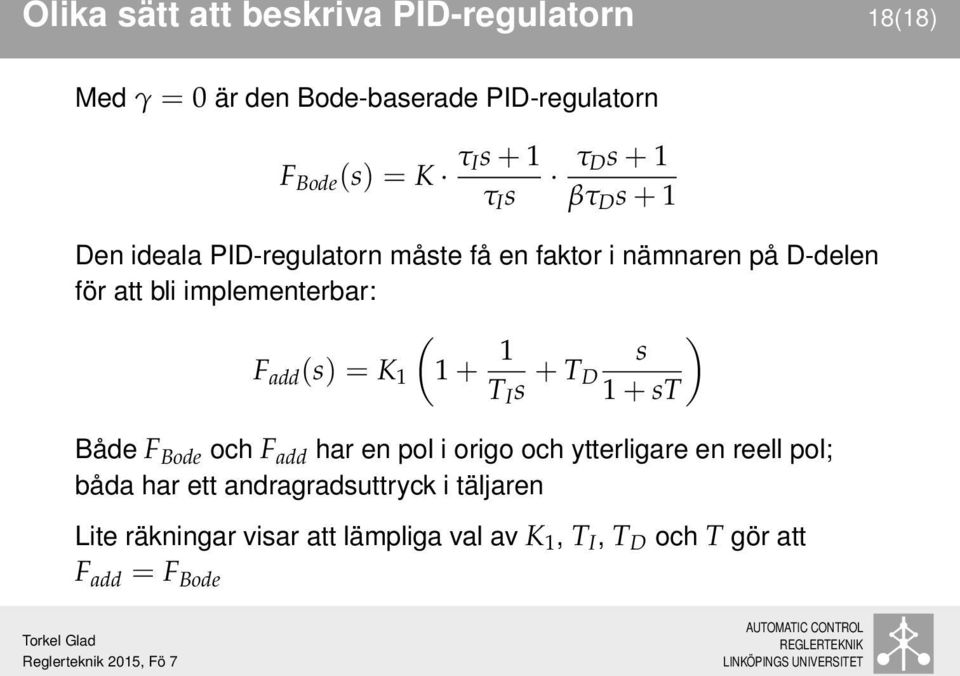 add (s) = K 1 1 + 1 ) T I s + T s D 1 + st Både F Bode och F add har en pol i origo och ytterligare en reell pol; båda