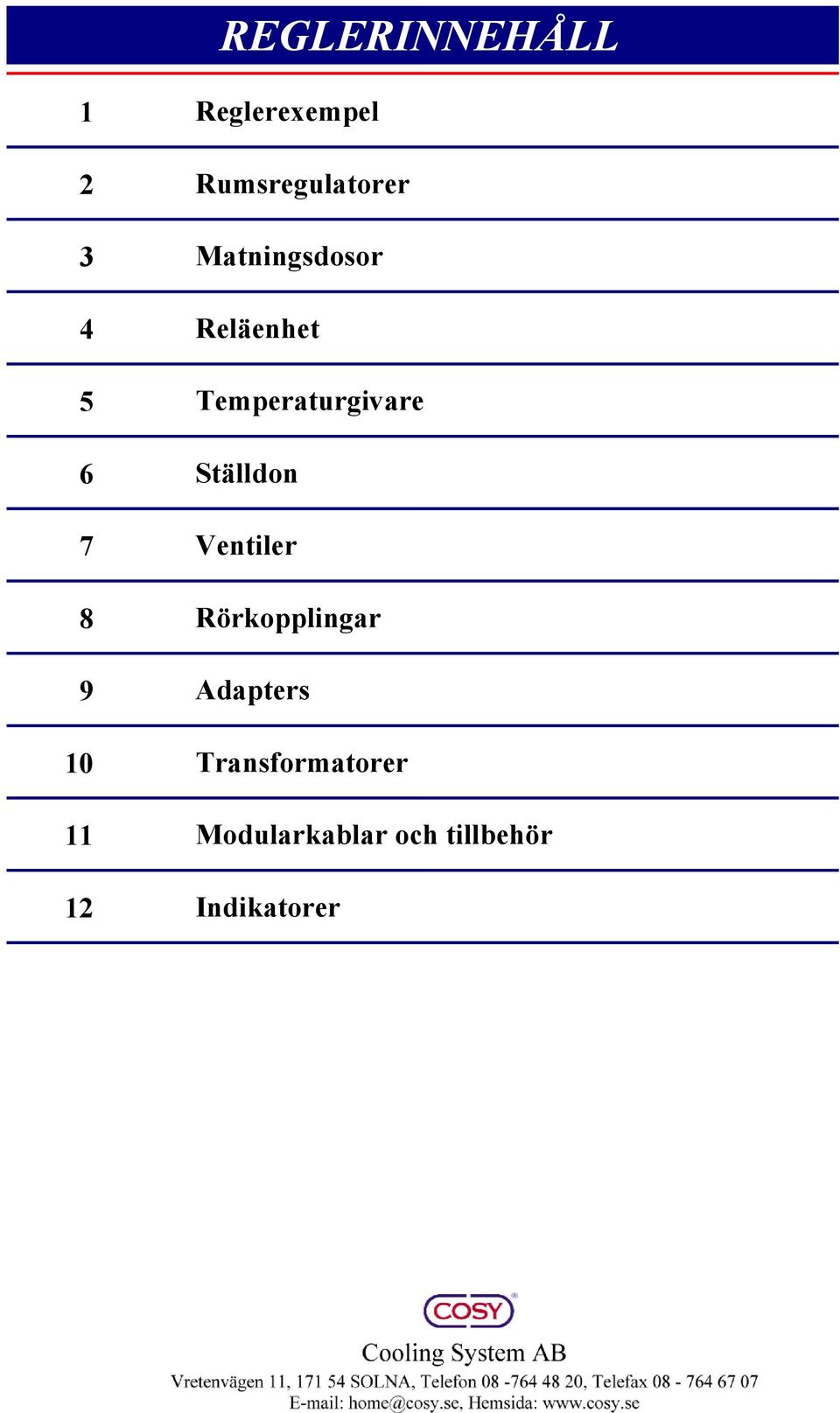 Reläenhet Temperaturgivare Ställdon Ventiler