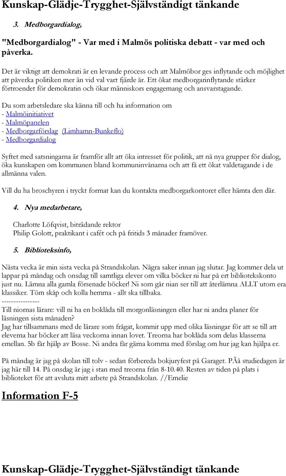 Ett ökat medborgarinflytande stärker förtroendet för demokratin och ökar människors engagemang och ansvarstagande.