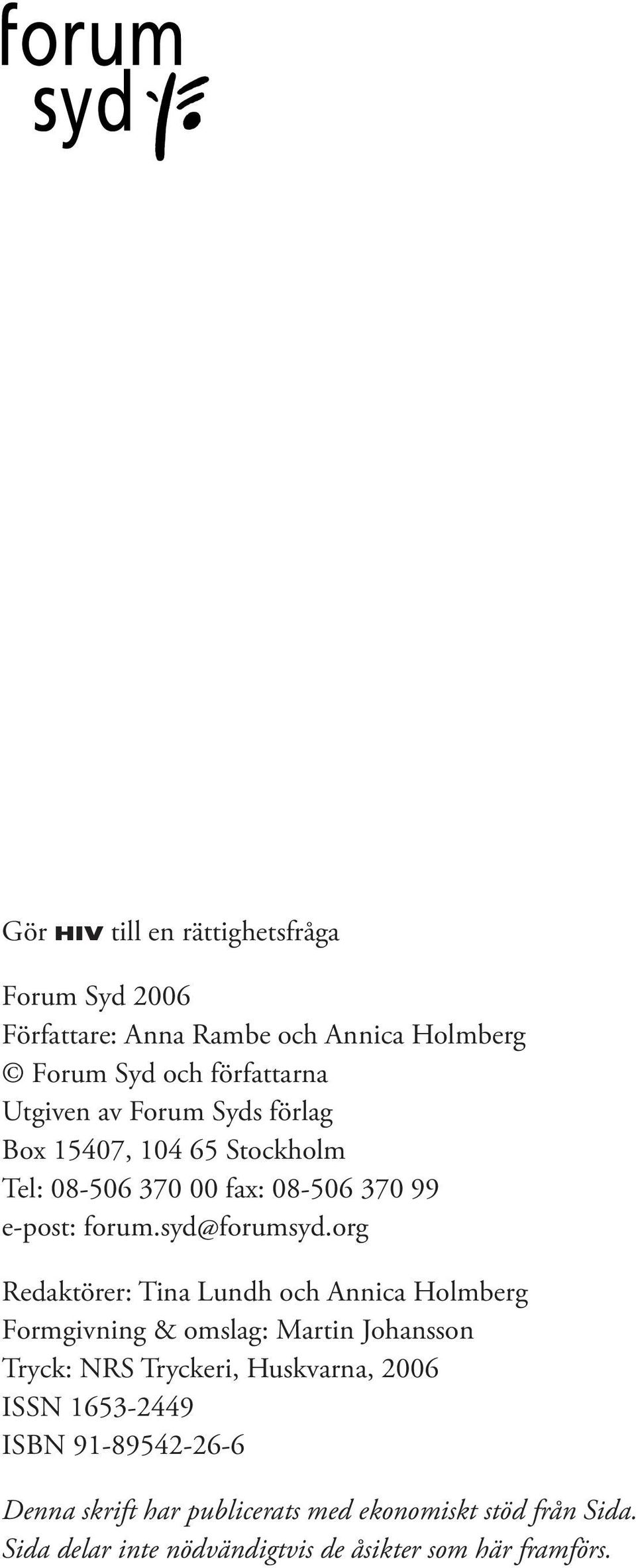 org Redaktörer: Tina Lundh och Annica Holmberg Formgivning & omslag: Martin Johansson Tryck: NRS Tryckeri, Huskvarna, 2006 ISSN