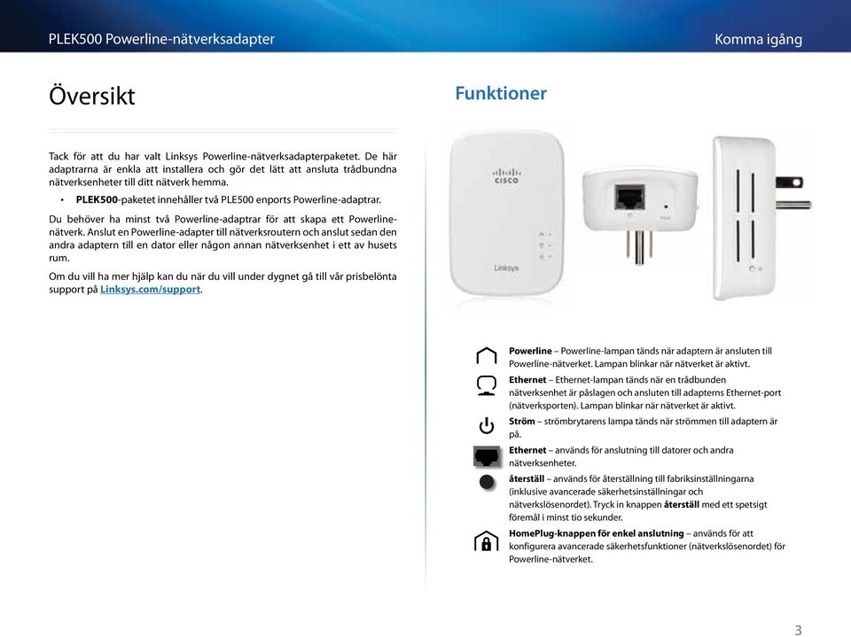 Du behöver ha minst två Powerline-adaptrar för att skapa ett Powerlinenätverk.