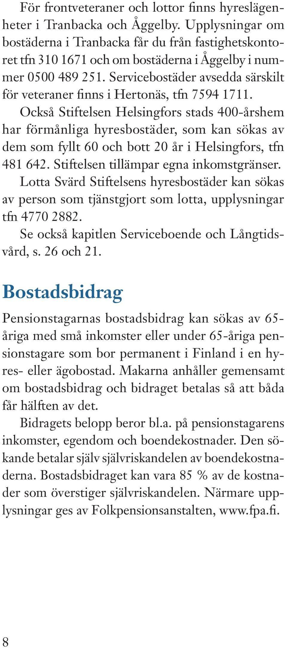 Servicebostäder avsedda särskilt för veteraner finns i Hertonäs, tfn 7594 1711.