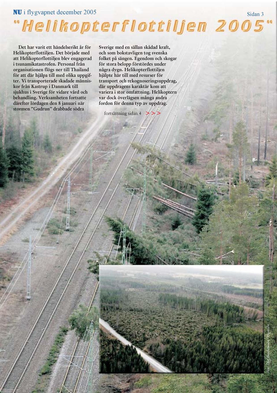 Vi transporterade skadade människor från Kastrup i Danmark till sjukhus i Sverige för vidare vård och behandling.