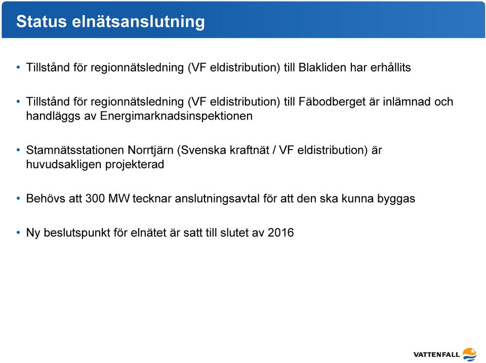 Energimarknadsinspektionen Stamnätsstationen Norrtjärn (Svenska kraftnät / VF eldistribution) är huvudsakligen