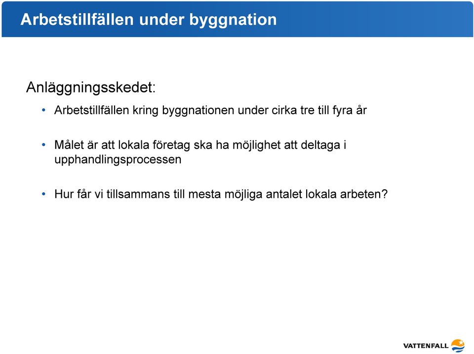 Målet är att lokala företag ska ha möjlighet att deltaga i