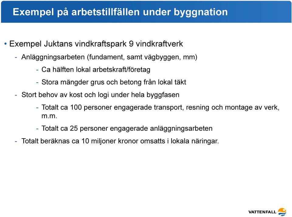 Stort behov av kost och logi under hela byggfasen - Totalt ca 100 personer engagerade transport, resning och montage av