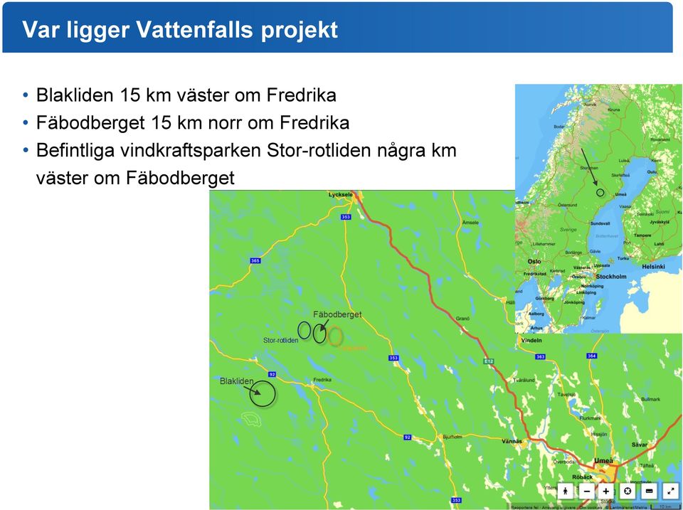 norr om Fredrika Befintliga