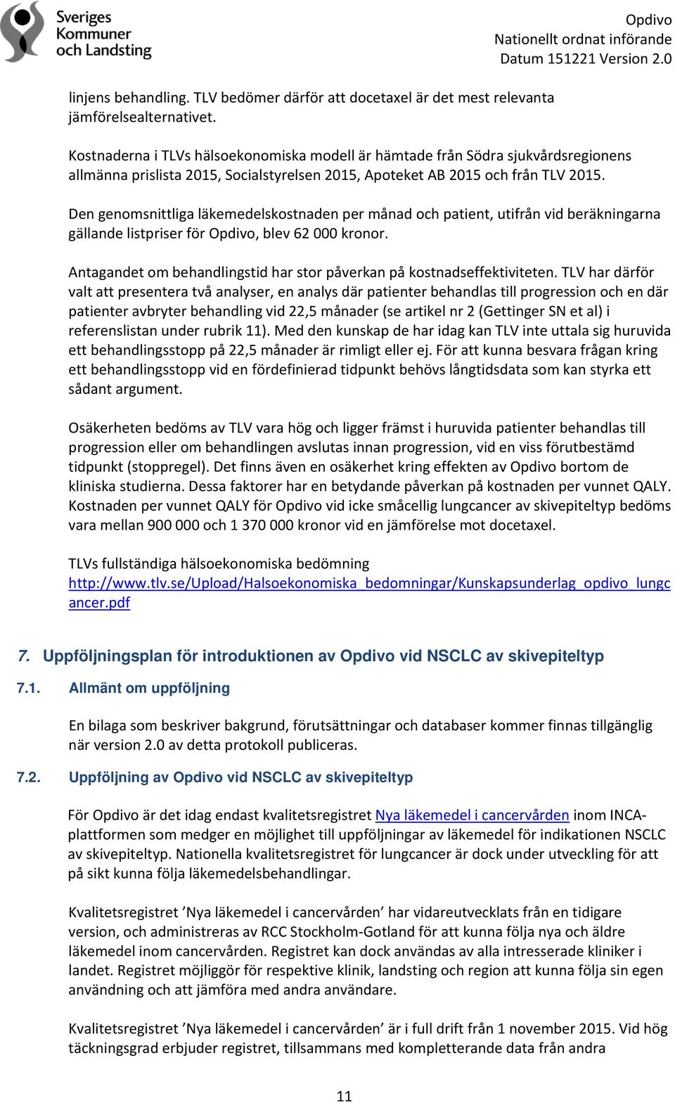 Den genomsnittliga läkemedelskostnaden per månad och patient, utifrån vid beräkningarna gällande listpriser för Opdivo, blev 62 000 kronor.