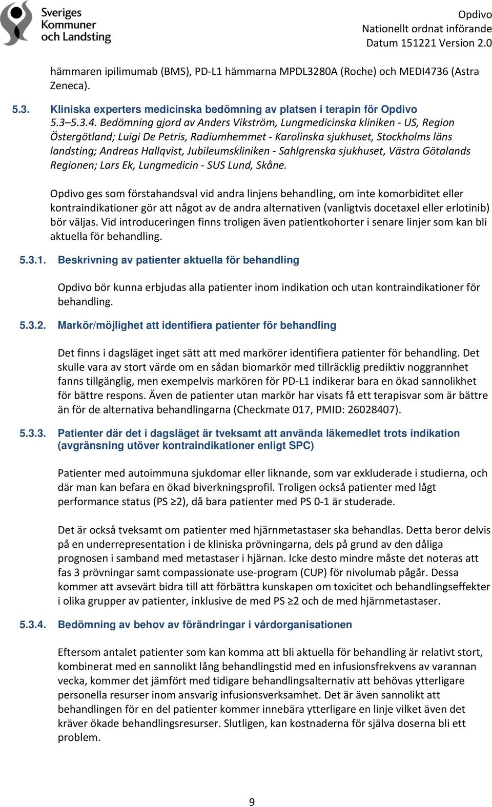 Bedömning gjord av Anders Vikström, Lungmedicinska kliniken US, Region Östergötland; Luigi De Petris, Radiumhemmet Karolinska sjukhuset, Stockholms läns landsting; Andreas Hallqvist,