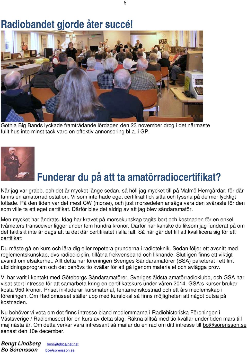 Vi som inte hade eget certifikat fick sitta och lyssna på de mer lyckligt lottade.