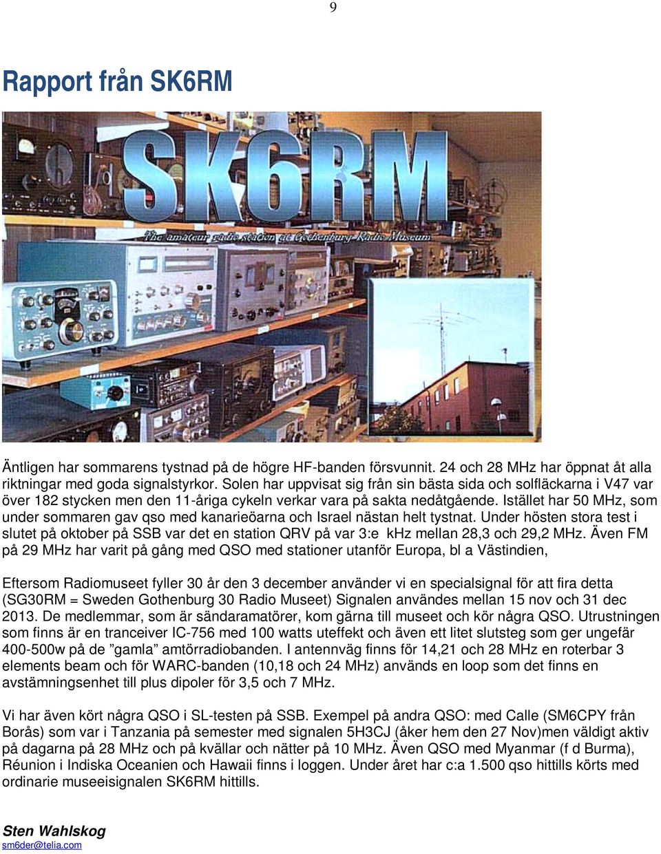 Istället har 50 MHz, som under sommaren gav qso med kanarieöarna och Israel nästan helt tystnat.