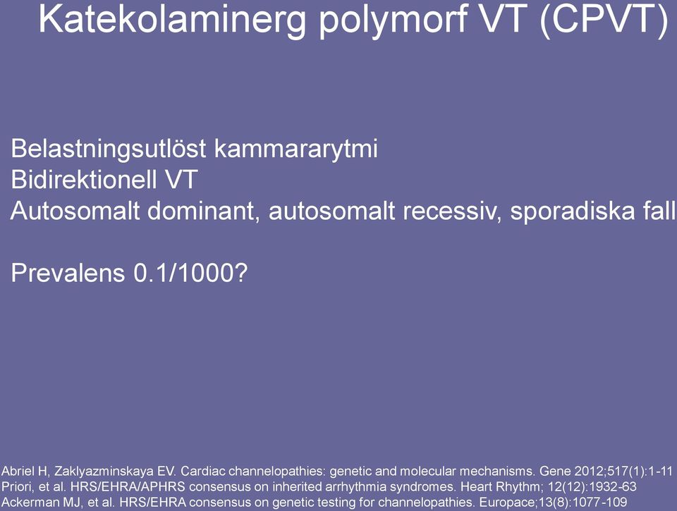 Cardiac channelopathies: genetic and molecular mechanisms. Gene 2012;517(1):1-11 Priori, et al.