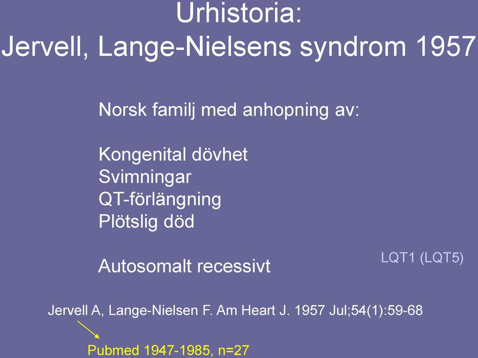 Plötslig död Autosomalt recessivt LQT1 (LQT5) Jervell A,