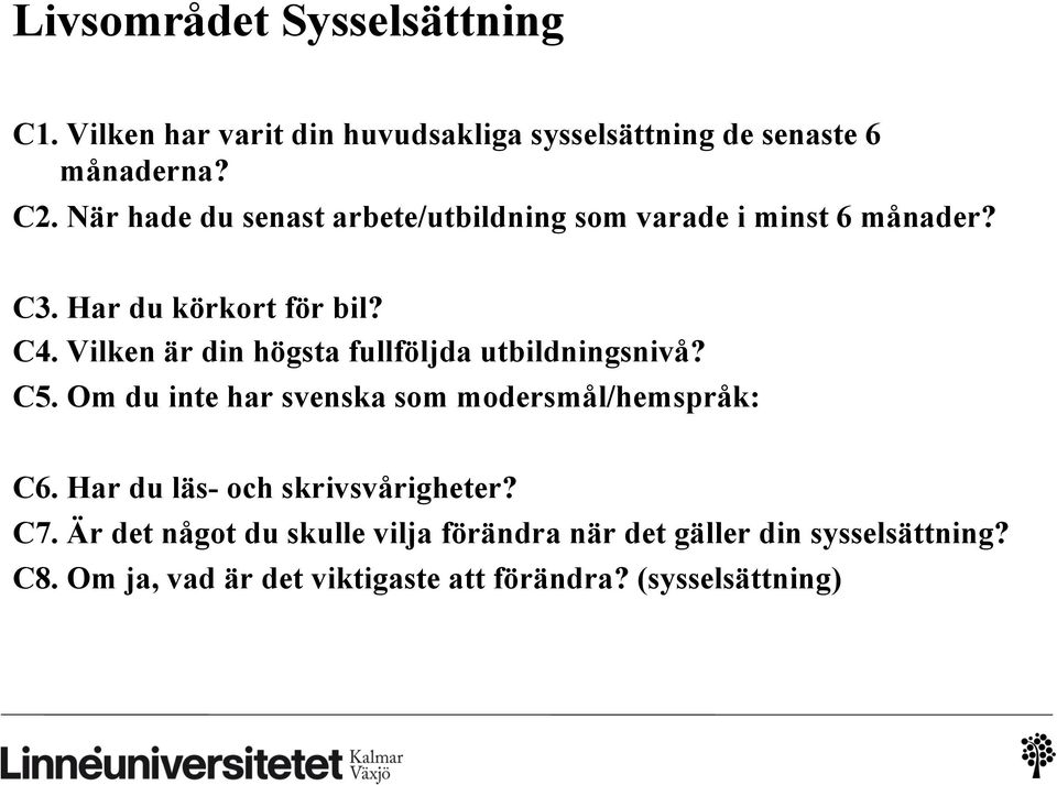 Vilken är din högsta fullföljda utbildningsnivå? C5. Om du inte har svenska som modersmål/hemspråk: C6.