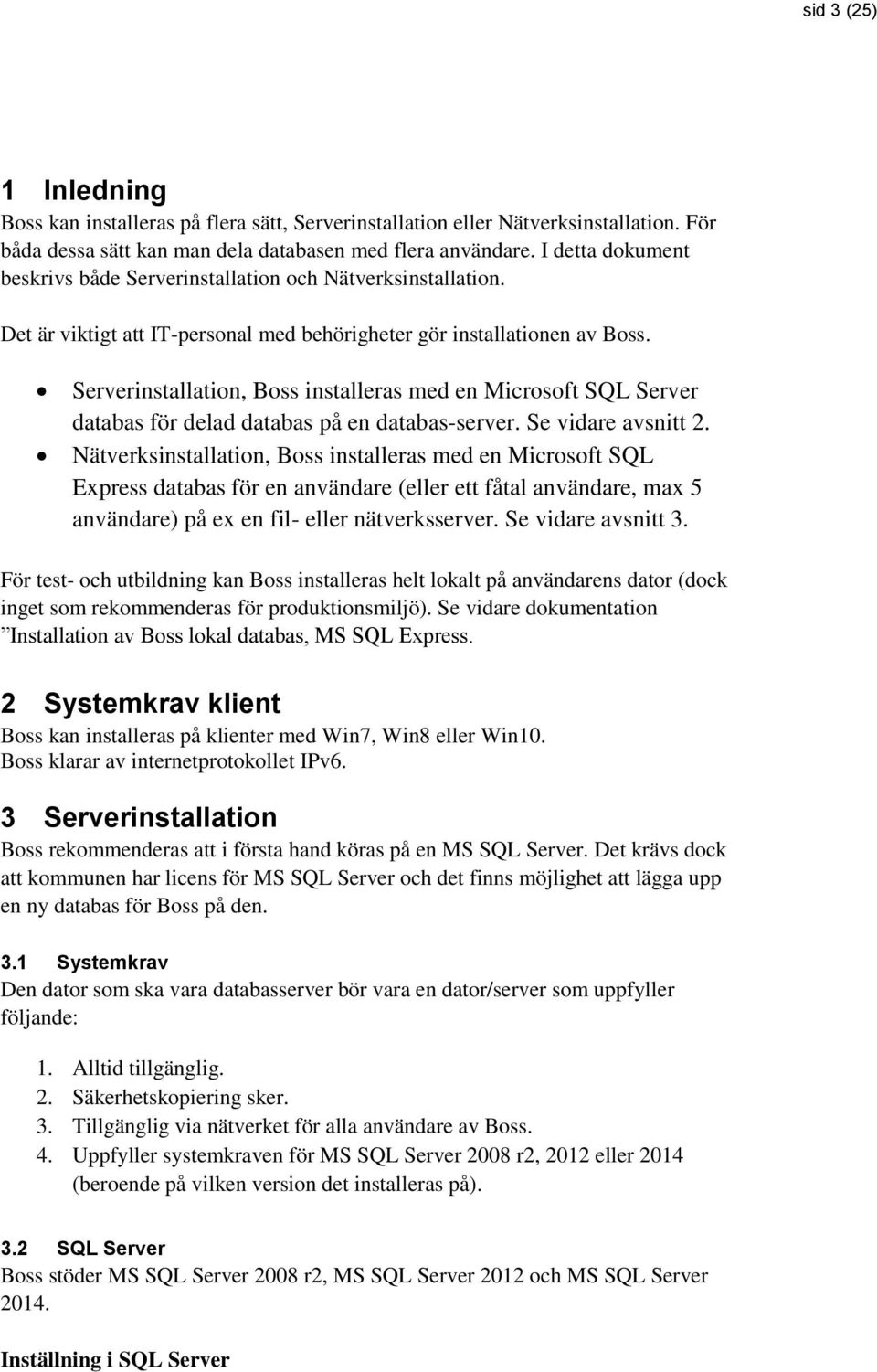 Serverinstallation, Boss installeras med en Microsoft SQL Server databas för delad databas på en databas-server. Se vidare avsnitt 2.