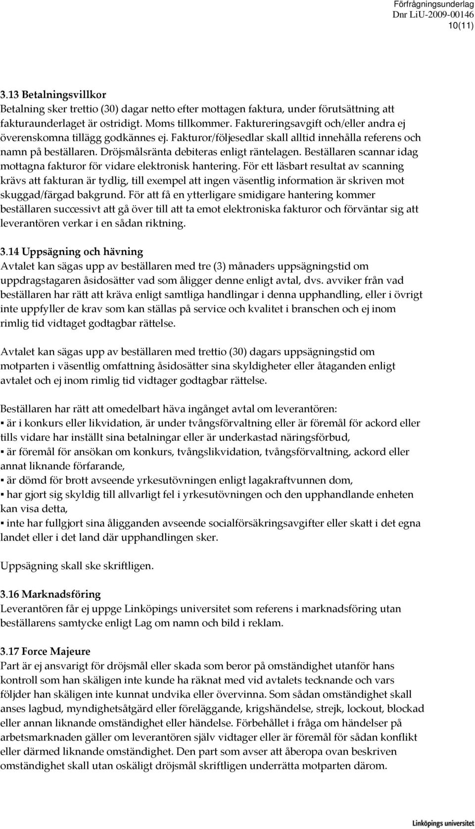 Beställaren scannar idag mottagna fakturor för vidare elektronisk hantering.