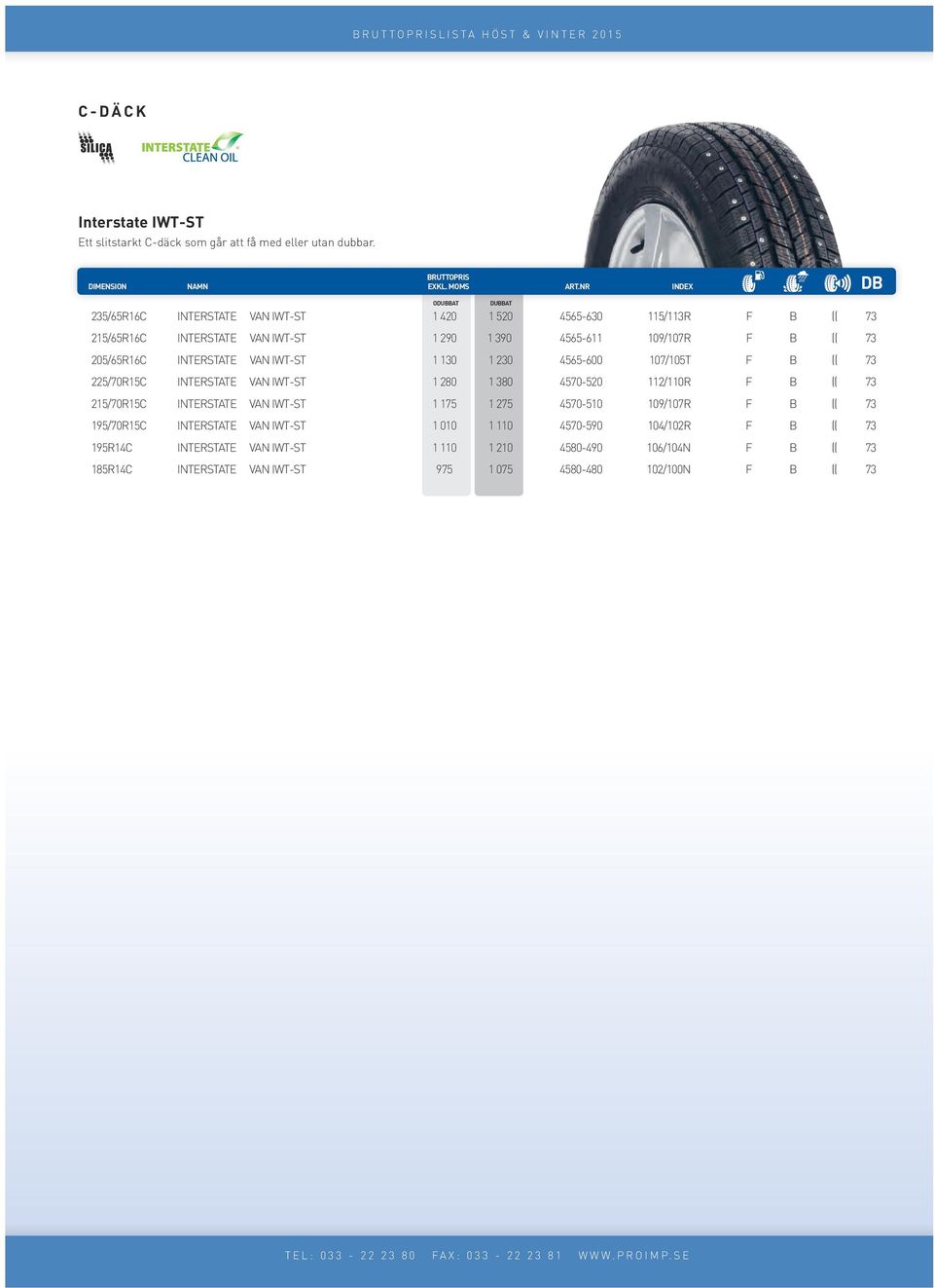 205/65R16C INTERSTATE VAN IWT-ST 1 130 1 230 4565-600 107/105T F B (( 73 225/70R15C INTERSTATE VAN IWT-ST 1 280 1 380 4570-520 112/110R F B (( 73 215/70R15C INTERSTATE VAN