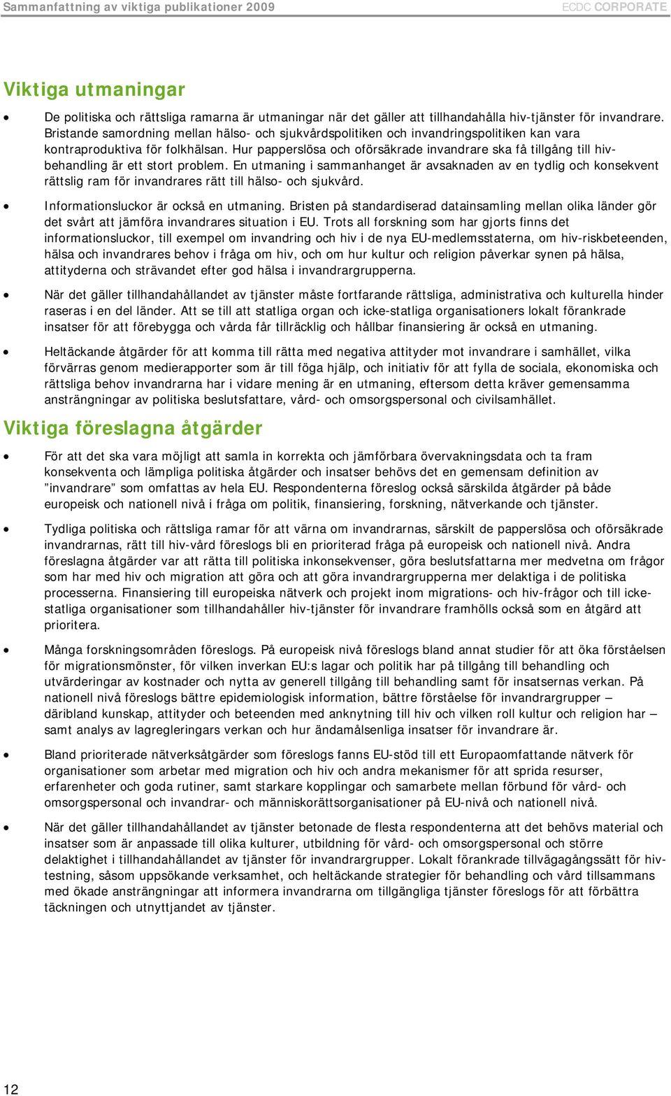 Hur papperslösa och oförsäkrade invandrare ska få tillgång till hivbehandling är ett stort problem.