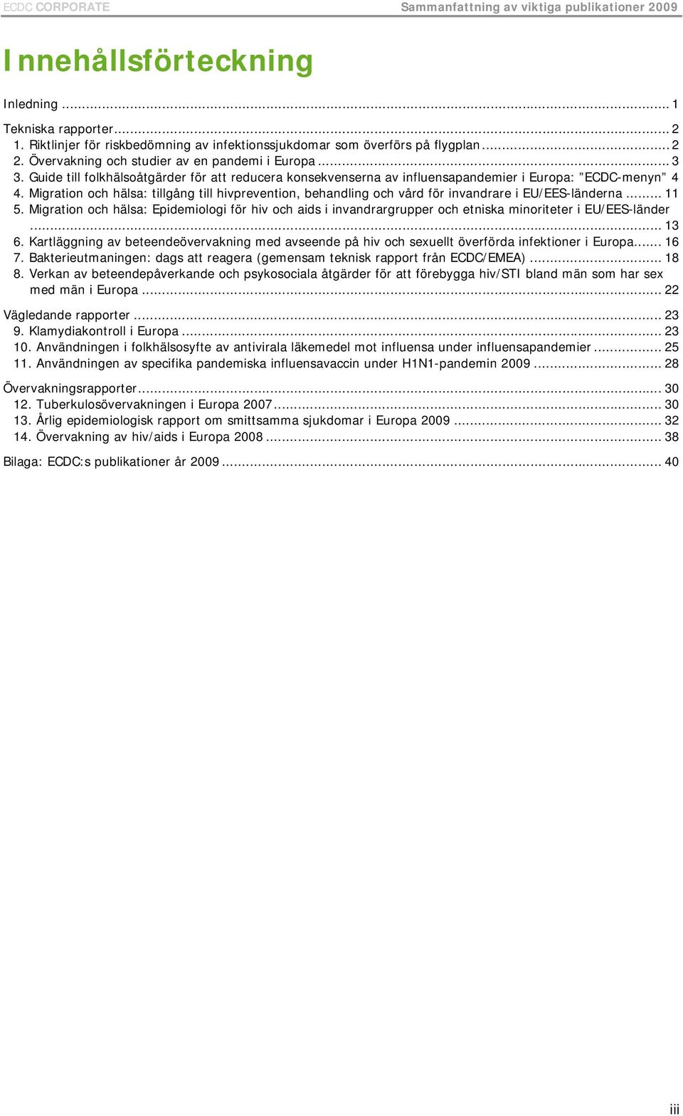 Migration och hälsa: tillgång till hivprevention, behandling och vård för invandrare i EU/EES-länderna... 11 5.