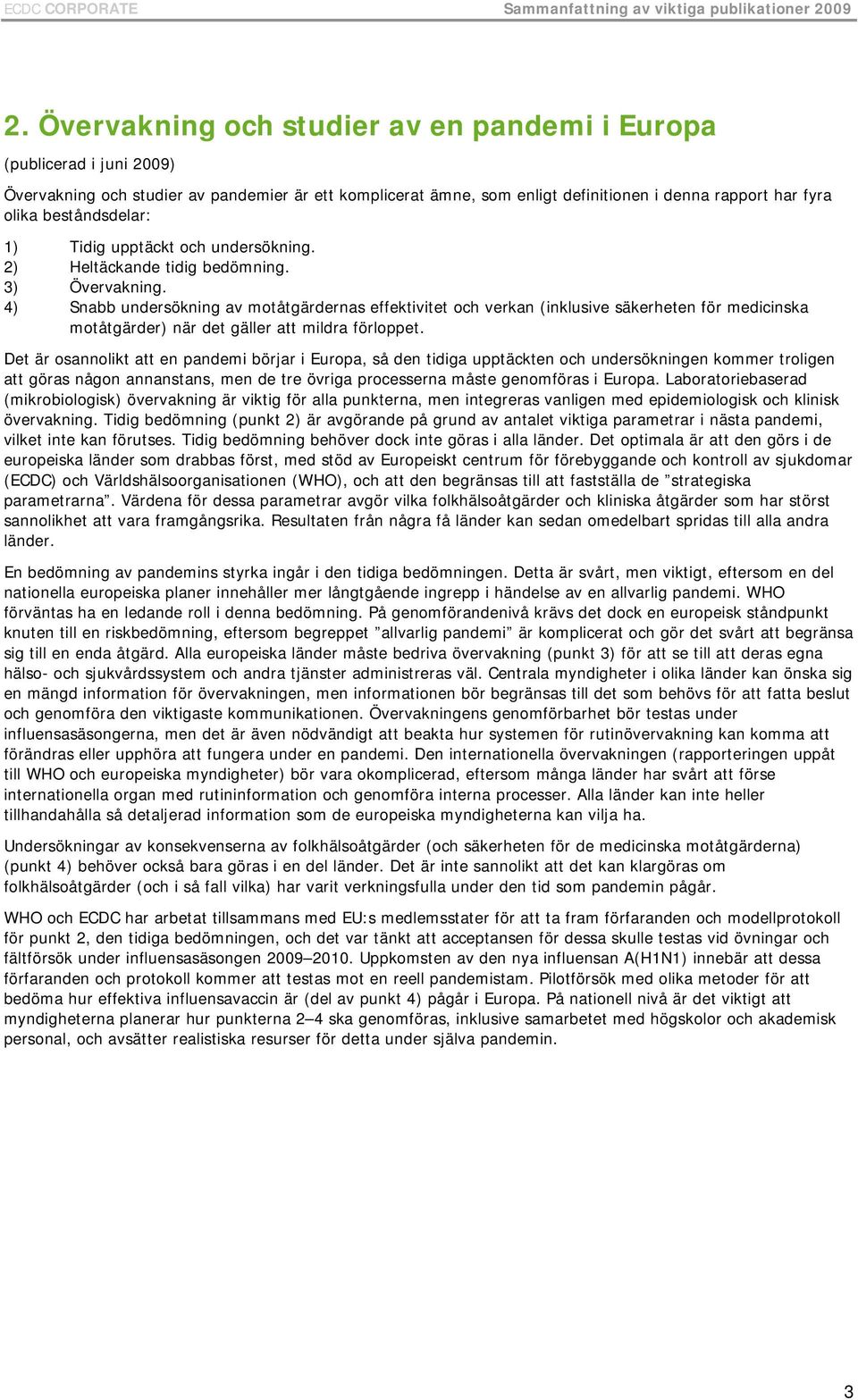 beståndsdelar: 1) Tidig upptäckt och undersökning. 2) Heltäckande tidig bedömning. 3) Övervakning.