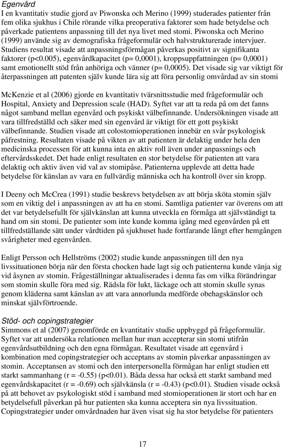 Studiens resultat visade att anpassningsförmågan påverkas positivt av signifikanta faktorer (p<0.
