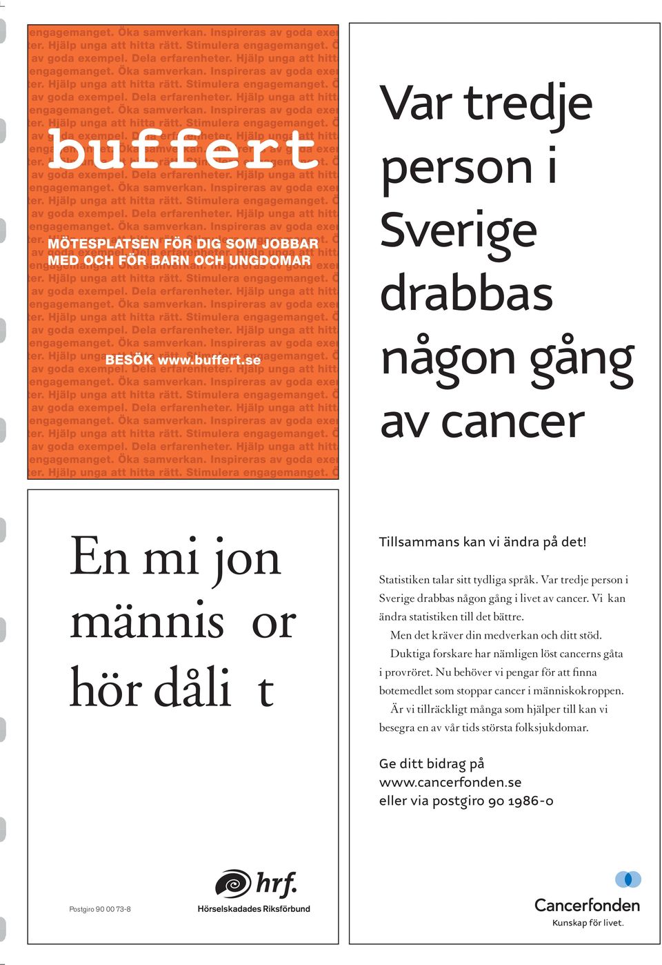 Duktiga forskare har nämligen löst cancerns gåta i provröret. Nu behöver vi pengar för att finna botemedlet som stoppar cancer i människokroppen.
